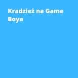 Kradzież na Game Boya