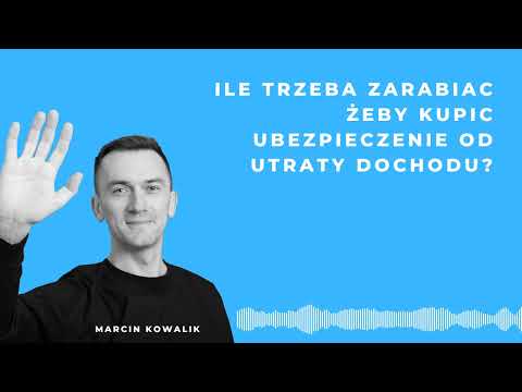 Ile trzeba zarabiać żeby mieć ubezpieczenie od utraty dochodu?