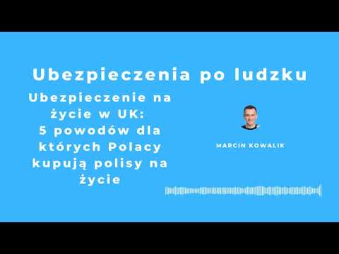 Ubezpieczenie na życie w UK: 5 powodów dla których Polacy kupują polisy na życie