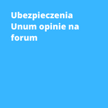 Ubezpieczenia Unum opinie na forum