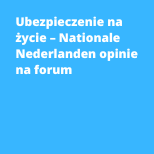Ubezpieczenie na życie – Nationale Nederlanden opinie na forum