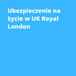 Ubezpieczenie na życie w UK Royal London