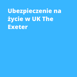 Ubezpieczenie na życie w UK The Exeter