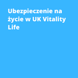 Ubezpieczenie na życie w UK Vitality Life