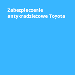 Zabezpieczenie antykradzieżowe Toyota Warszawa
