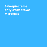 Zabezpieczenie antykradzieżowe Mercedes Warszawa