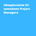 Ubezpieczenie OC zawodowe Project Managera