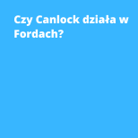 Czy Canlock działa w Fordach?