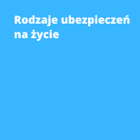 Rodzaje ubezpieczeń na życie