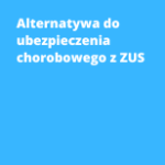 Alternatywa do ubezpieczenia chorobowego z ZUS