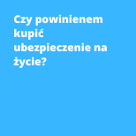 Czy powinienem kupić ubezpieczenie na życie?