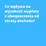 Co wpływa na wysokość wypłaty z ubezpieczenia od utraty dochodu?