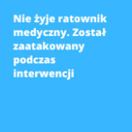 Nie żyje ratownik medyczny. Został zaatakowany podczas interwencji