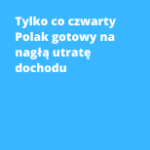 Tylko co czwarty Polak gotowy na nagłą utratę dochodu