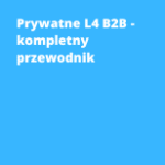 Prywatne L4 B2B - kompletny przewodnik