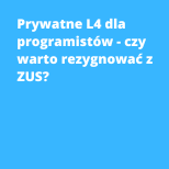 Prywatne L4 dla programistów - czy warto rezygnować z ZUS?