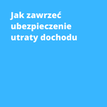 Jak zawrzeć ubezpieczenie utraty dochodu